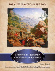 Title: The Sweat of Their Brow: Occupations in the 1800s, Author: Zachary Chastain