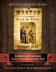 Title: Outlaws and Lawmen: Crime and Punishment in the 1800s, Author: Kenneth McIntosh