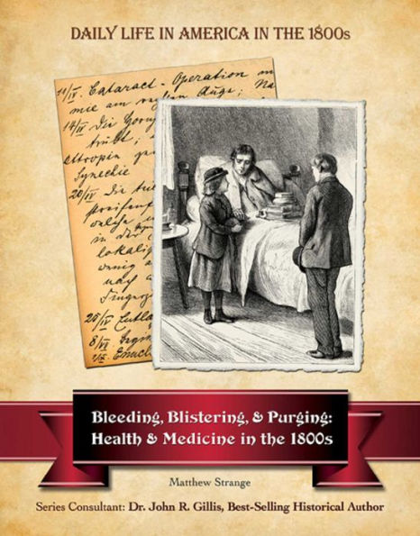 Bleeding, Blistering, and Purging: Health and Medicine in the 1800s