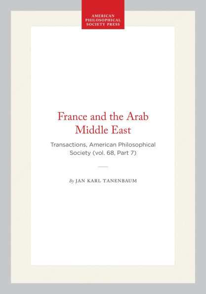 France and the Arab Middle East: Transactions, American Philosophical Society (vol. 68, Part 7)