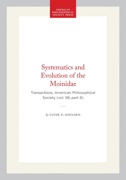 Systematics and Evolution of the Moinidae: Transactions, American Philosophical Society (vol. 58, part 6)