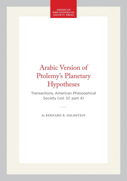 Arabic Version of Ptolemy's Planetary Hypotheses: Transactions, American Philosophical Society (vol. 57, part 4)