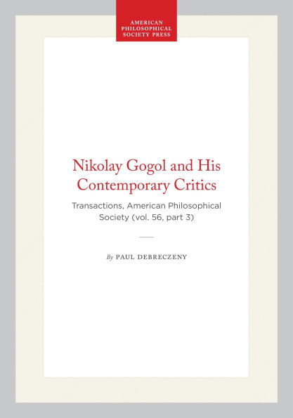 Nikolay Gogol and His Contemporary Critics: Transactions, American Philosophical Society (vol. 56, part 3)