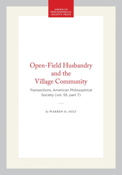 Open-Field Husbandry and the Village Community: Transactions, American Philosophical Society (vol. 55, part 7)