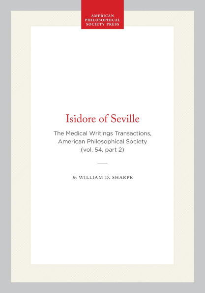 Isidore of Seville: The Medical Writings Transactions, American Philosophical Society (vol. 54, part 2)