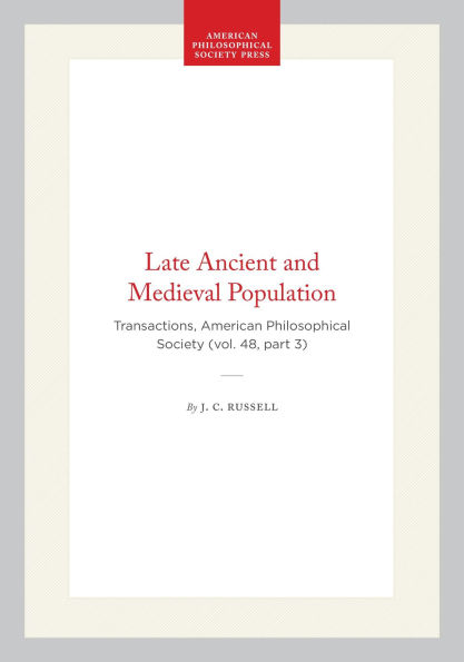 Late Ancient and Medieval Population: Transactions, American Philosophical Society (vol. 48, part 3)