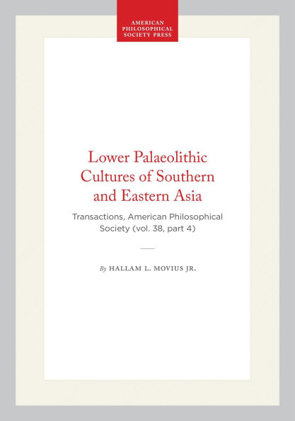 Lower Palaeolithic Cultures of Southern and Eastern Asia: Transactions, American Philosophical Society (vol. 38, part 4)