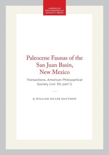 Paleocene Faunas of the San Juan Basin, New Mexico: Transactions, American Philosophical Society (vol. 30, part 1)