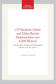 Title: 175 Parabolic Orbits and Other Results Deduced from over 6,200 Meteors: Transactions, American Philosophical Society (vol. 22, part 1), Author: Chas. P. Olivier