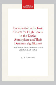 Title: Construction of Isobaric Charts for High Levels in the Earth's Atmosphere and Their Dynamic Significance: Transactions, American Philosophical Society (vol. 21, part 2), Author: J. F. Sandstrom