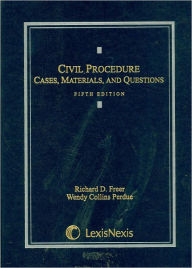 Title: Civil Procedure Cases Materials & Questions 5E 2008 / Edition 5, Author: ~ Freer & Perdue