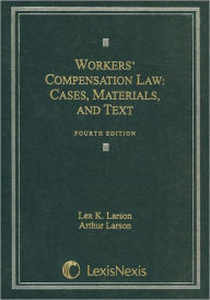 Title: Workers' Compensation Law: Cases, Materials, And Text / Edition 4, Author: Lex K. Larson