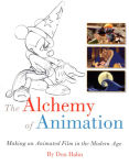 Alternative view 1 of The Alchemy of Animation: Making an Animated Film in the Modern Age