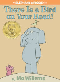 Title: There Is a Bird on Your Head! (Elephant and Piggie Series), Author: Mo Willems