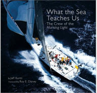 Title: What the Sea Teaches US: The Crew of the Morning Light, Author: Jeff Kurtti