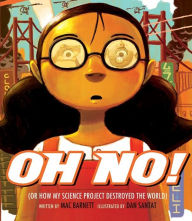 Title: Oh No!: Or How My Science Project Destroyed the World, Author: Mac Barnett