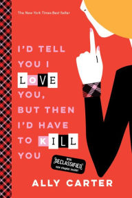 Title: I'd Tell You I Love You, but Then I'd Have to Kill You (Gallagher Girls Series #1), Author: Ally Carter
