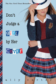 Title: Don't Judge a Girl by Her Cover (Gallagher Girls Series #3), Author: Ally Carter