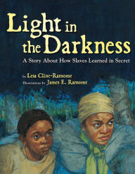 Title: Light in the Darkness: A Story about How Slaves Learned in Secret, Author: Lesa Cline-Ransome