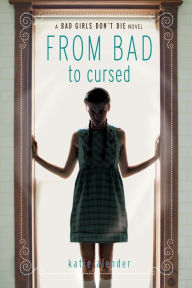 Title: From Bad to Cursed (Bad Girls Don't Die Series #2), Author: Katie Alender