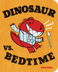 Title: Dinosaur vs. Bedtime, Author: Bob Shea