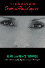 Title: The Secret Story of Sonia Rodriguez, Author: Alan Lawrence Sitomer