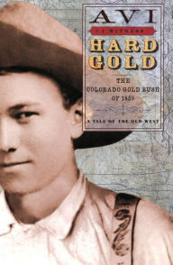 Title: Hard Gold: The Colorado Gold Rush of 1859: A Tale of the Old West, Author: Avi