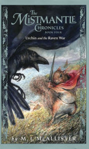 Title: Urchin and the Raven War (The Mistmantle Chronicles Series #4), Author: M. I. McAllister