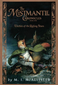 Title: Urchin of the Riding Stars (The Mistmantle Chronicles Series #1), Author: M. I. McAllister