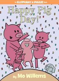 Title: Happy Pig Day! (Elephant and Piggie Series), Author: Mo Willems