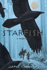 Title: Starfish: A Novel, Author: James Crowley