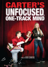 Title: Carter's Unfocused, One-Track Mind, Author: Brent Crawford