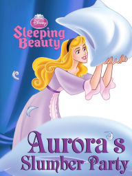 Title: Sleeping Beauty: Aurora's Slumber Party, Author: DISNEY BOOK GROUP