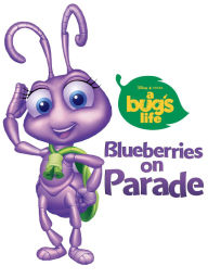 Title: A Bug's Life: Blueberries on Parade, Author: DISNEY BOOK GROUP