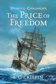 Title: Pirates of the Caribbean: The Price of Freedom, Author: A. C. Crispin