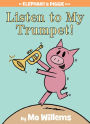 Listen to My Trumpet! (Elephant and Piggie Series)