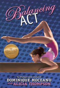 Title: Balancing Act (Go-for-Gold Gymnasts Series #2), Author: Dominique Moceanu