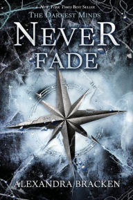 Title: Never Fade (The Darkest Minds Series #2), Author: Alexandra Bracken