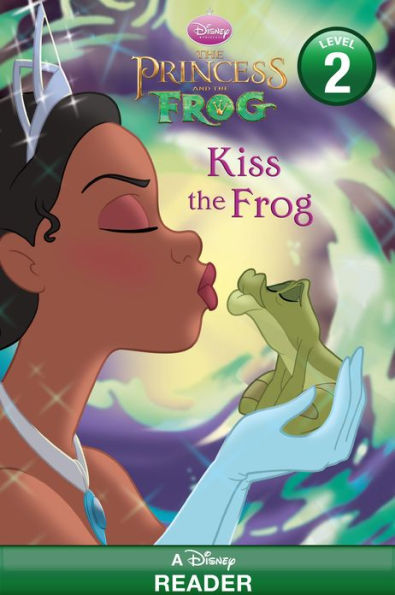 The Princess and the Frog: Kiss the Frog: A Disney Reader (Level 2)