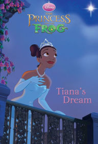 Title: The Princess and the Frog: Tiana's Dream, Author: Disney Book Group