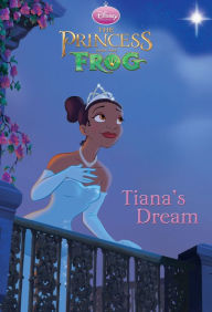 Title: The Princess and the Frog: Tiana's Dream, Author: Disney Books