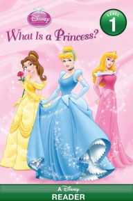 Title: Disney Princess: What Is a Princess?: A Disney Reader (Level 1), Author: Disney Books