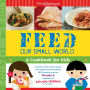 Feed Our Small World: A Cookbook for Kids (It's a Small World Series)