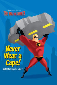 Title: The Incredibles: Never Wear a Cape!, Author: Disney Books