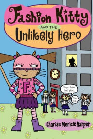 Title: Fashion Kitty and the Unlikely Hero, Author: Charise Mericle Harper