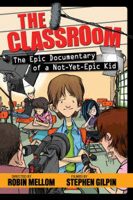Title: The Epic Documentary of a Not-Yet-Epic Kid (The Classroom Series), Author: Robin Mellom