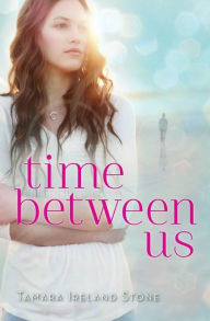 Title: Time Between Us, Author: Tamara Ireland Stone
