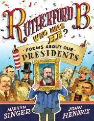Title: Rutherford B., Who Was He?: Poems About Our Presidents, Author: Marilyn Singer