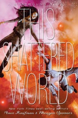 This Shattered World Starbound Series 2 By Amie Kaufman Meagan Spooner Paperback Barnes Noble