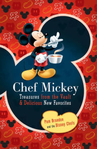 Title: Chef Mickey: Treasures from the Vault & Delicious New Favorites, Author: Pam Brandon